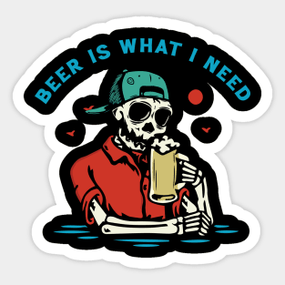 Beer is What I Need Sticker